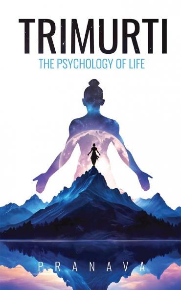 TRIMURTI: THE PSYCHOLOGY OF LIFE