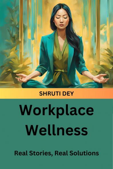 Workplace Wellness: Real Stories Real Solutions