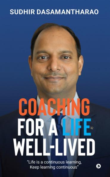 Coaching for A life Well-Lived: Life is a continuous learning Keep learning continuous