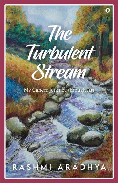 THE TURBULENT STREAM: My Cancer Journey through Art