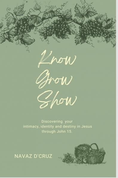 Know Grow Show: Discovering your intimacy identity and destiny in Jesus through John 15