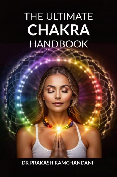 The Ultimate Chakra Handbook: Balancing Your Energy Centres