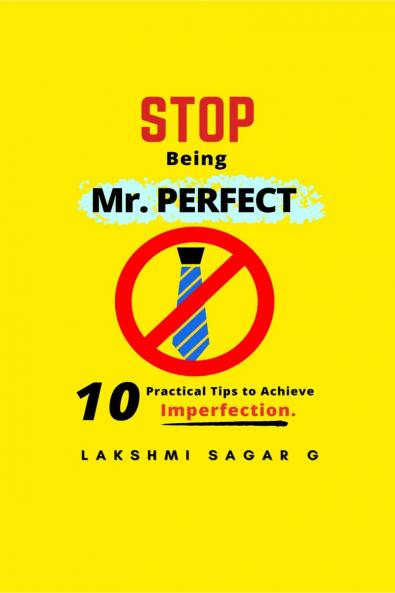 Stop  Being  Mr.Perfect: 10 Practical Tips to Achieve Imperfection. [Self help book Personal development book Motivational book Inspirational Book and best gift book]