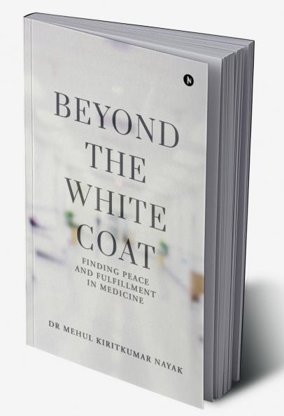 Beyond the White Coat: Finding Peace and Fulfillment in Medicine