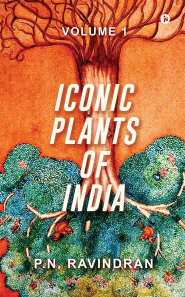 Iconic Plants of India: Volume 1