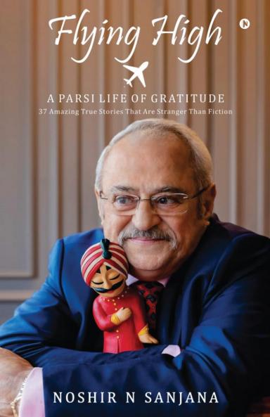 Flying High: A PARSI LIFE OF GRATITUDE