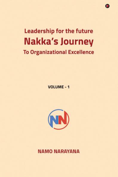 Leadership for the Future- Nakka’s Journey to Organizational Excellence