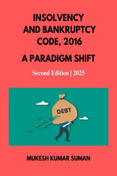 INSOLVENCY AND BANKRUPTCY CODE 2016: A PARADIGM SHIFT