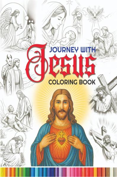 Journey with Jesus Coloring Book: A coloring journey through the story of Jesus Christ’s life celebrating His love teachings and miracles.