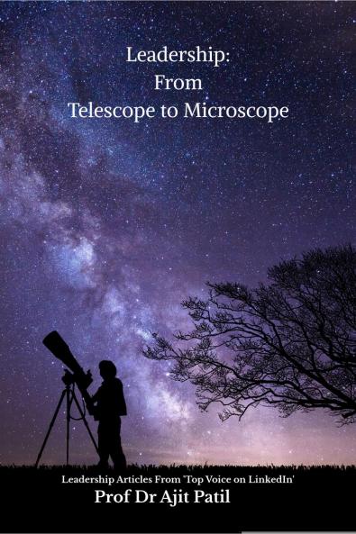 Leadership: From Telescope to Microscope: Leadership Articles From 'Top Voice on LinkedIn'