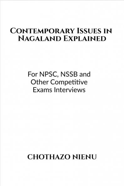 Contemporary Issues in Nagaland Explained: For NPSC NSSB and Other Competitive Exams Interviews