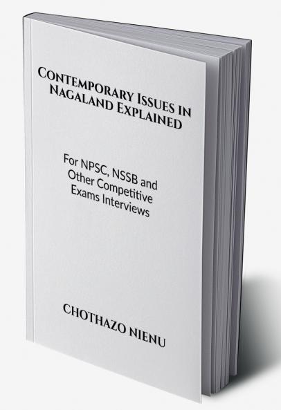 Contemporary Issues in Nagaland Explained: For NPSC NSSB and Other Competitive Exams Interviews