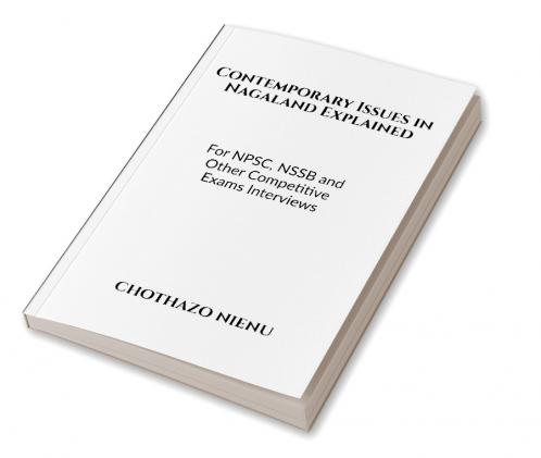 Contemporary Issues in Nagaland Explained: For NPSC NSSB and Other Competitive Exams Interviews