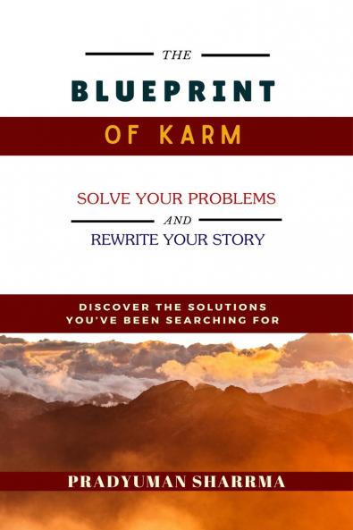 THE BLUEPRINT OF KARM: &quot;Discover The Solutions You've Been Searching For&quot;