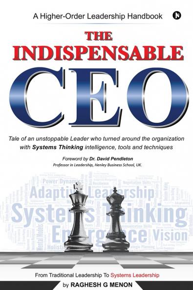 The Indispensable CEO: Tale of an unstoppable Leader who turned around the organization with Systems Thinking intelligence tools and techniques