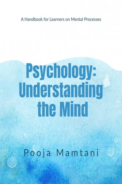 Psychology: Understanding the Mind: A Handbook for Learners on Mental Processes