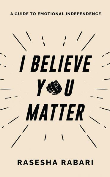 I Believe You Matter: A Guide to Emotional Independence
