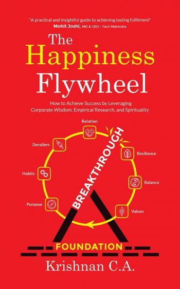 The Happiness Flywheel: How to Achieve Success by Leveraging Corporate Wisdom Empirical Research and Spirituality