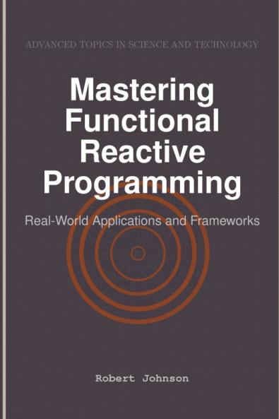 Mastering Functional Reactive Programming