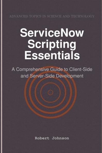 ServiceNow Scripting Essentials