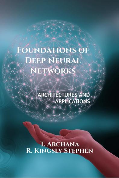 Foundations of Deep Neural Networks: Architectures and Applications