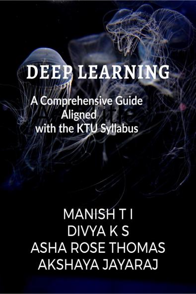 Deep Learning: A Comprehensive Guide Aligned with the KTU Syllabus