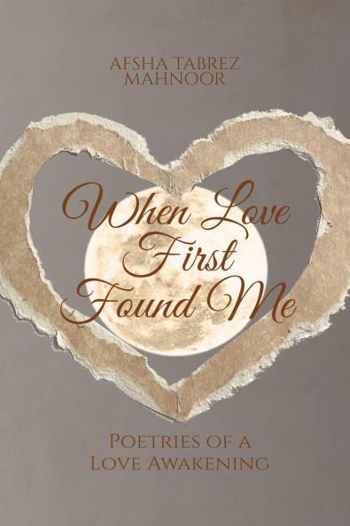 When Love First Found Me: Poetries of a Love Awakening