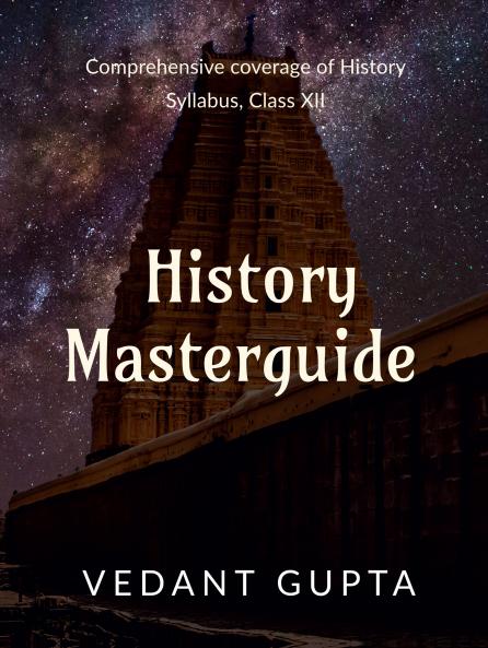 History Masterguide: Comprehensive coverage of History Syllabus Class XII