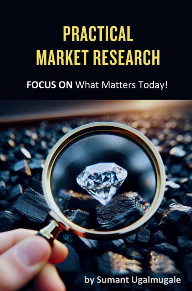 Practical Market Research: FOCUS ON what matters today