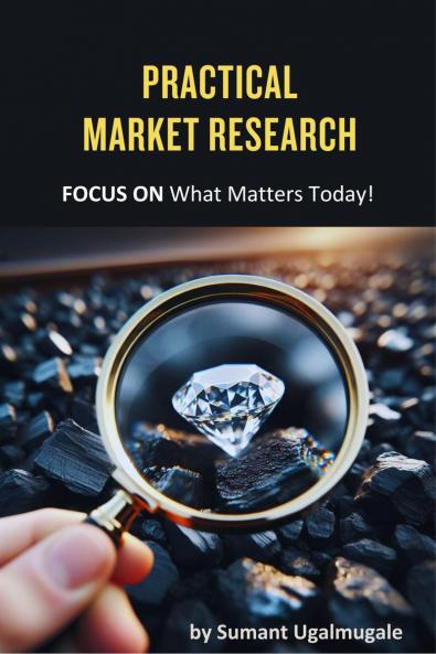 Practical Market Research: FOCUS ON what matters today