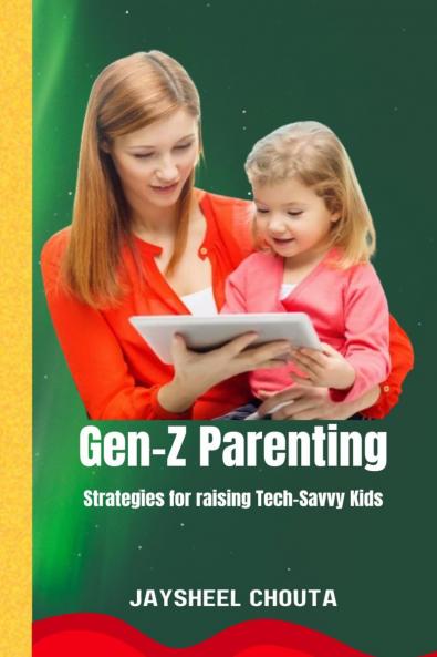 Gen-Z Parenting: Strategies for raising Tech-Savvy Kids