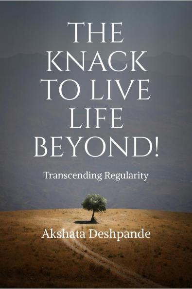 The Knack To Live Life Beyond! Transcending Regularity