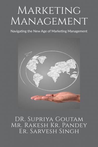 MARKETING MANAGEMENT: Navigating the New Age of Marketing Management
