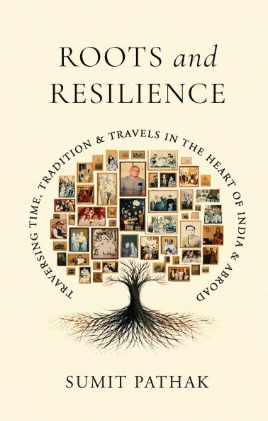 Roots and Resilience: Traversing Time Tradition and Travels in the Heart of India and Abroad