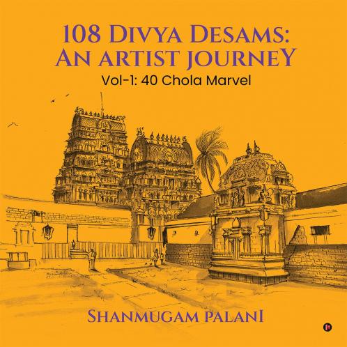 108 Divya Desams: An Artist Journey: Vol-1: 40 Chola Marvel