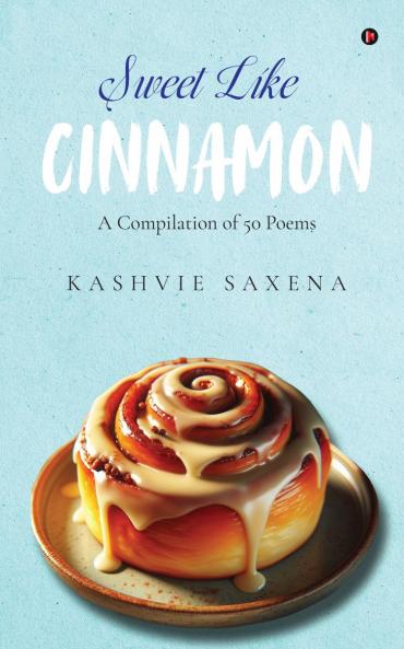 Sweet Like Cinnamon: A Compilation of 50 Poems