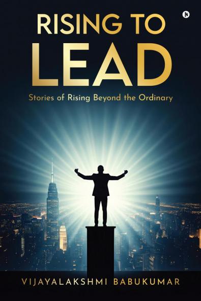 Rising to Lead: Stories of Rising Beyond the Ordinary