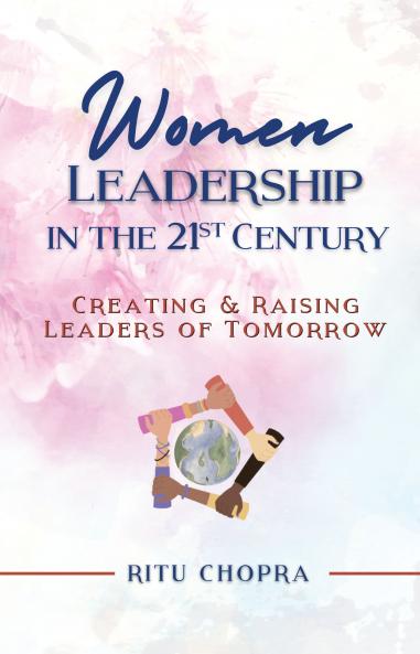 Women Leadership In The 21st Century (India Edition): Creating and Raising Leaders of Tomorrow