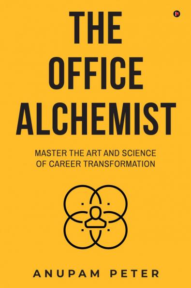The Office Alchemist: Master the art and Science of Career Transformation