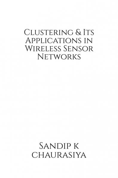 Clustering and Its Applications in Wireless Sensor Network