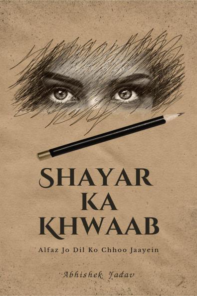 Shayar Ka Khwaab: Alfaz Jo Dil Ko Chhoo Jaayein