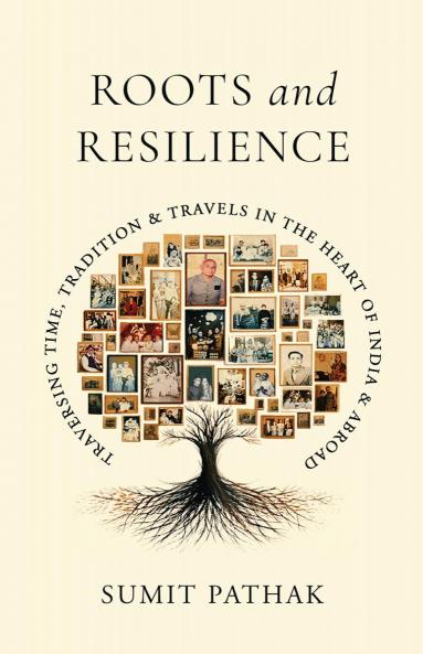 Roots and Resilience: Traversing Time Tradition and Travels in the Heart of India and Abroad