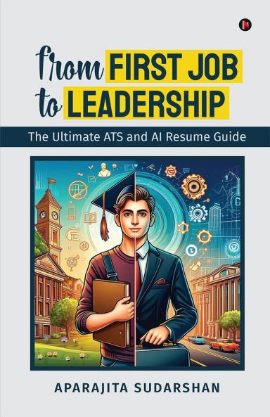 From First Job to Leadership: The Ultimate ATS and AI Resume Guide