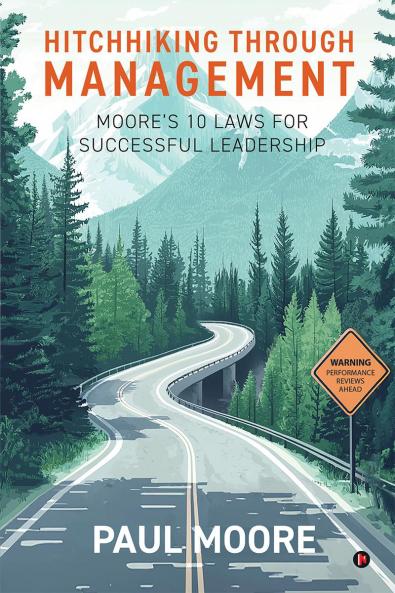 Hitchhiking Through Management: Moore’s 10 Laws for Successful Leadership