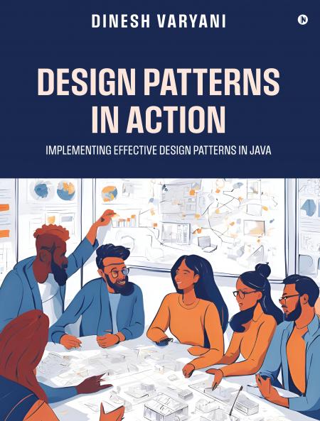 Design Patterns in Action: Implementing Effective Design Patterns in Java