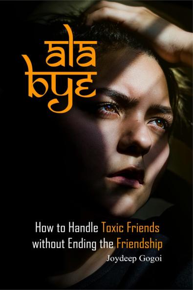 ALA BYE: How to Handle Toxic Friends Without Ending the Friendship