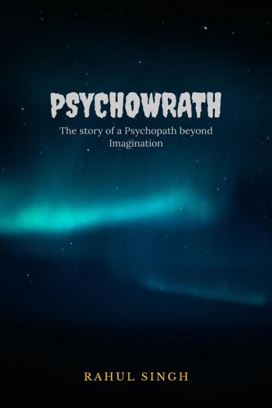 Psychowrath: The story of a Psychopath beyond Imagination