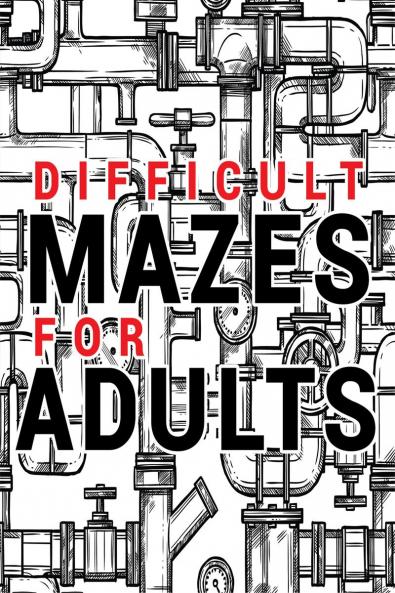 Mazes for Adults Difficult: Adult Puzzle Mazes Book | 99 Difficult Mazes and Labyrinth | Can you escape the maze?