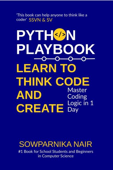 Python Playbook: Learn to Think Code and Create: Master Coding Logic in 1 Day