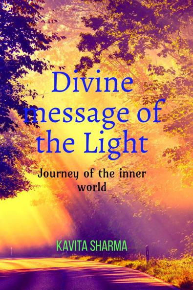 Divine message of the Light: Journey of the inner world